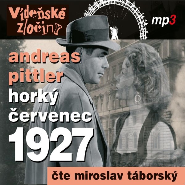 Vídeňské zločiny III. Horký červenec 1927 (Pittler - Táborský Miroslav)