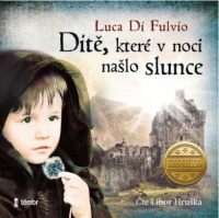 Dítě, které v noci našlo slunce (Di Luca Fulvio - Hruška Libor)