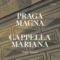 Capella Mariana: Praga Magna