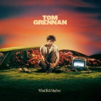 Grennan Tom: What Ifs & Maybes