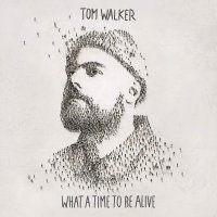 Walker Tom: What A Time To Be Alive