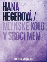 Hegerová Hana: Mlýnské kolo v srdci mém (Limited Edition)