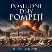 Poslední dny Pompejí (Bulwer Lytton - Soukup Pavel)