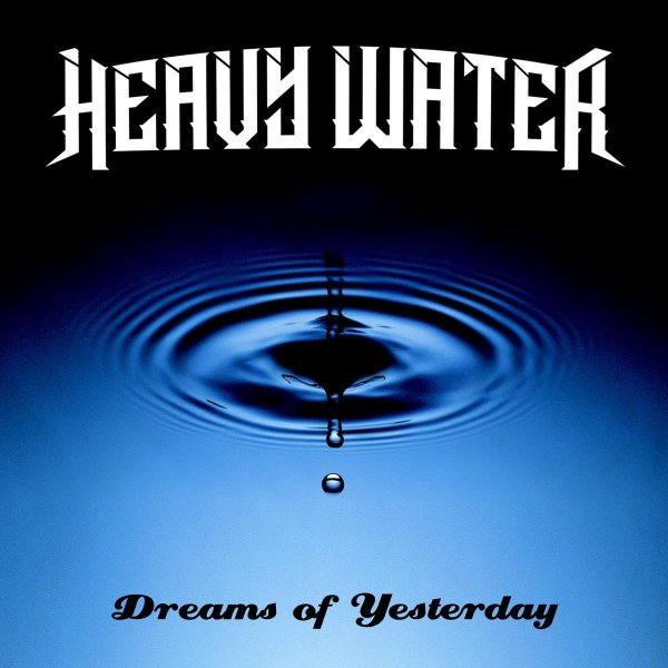 Heavy Water: Dreams of Yesterday