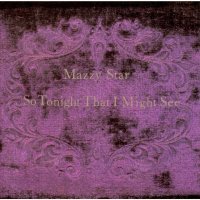 Mazzy Star: So Tonight That I Might See