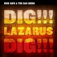 Cave Nick & The Bad Seeds: Dig!!! Lazarus Dig!!!