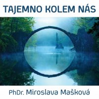 Mašková Miroslava PhDr.: Tajemno kolem nás