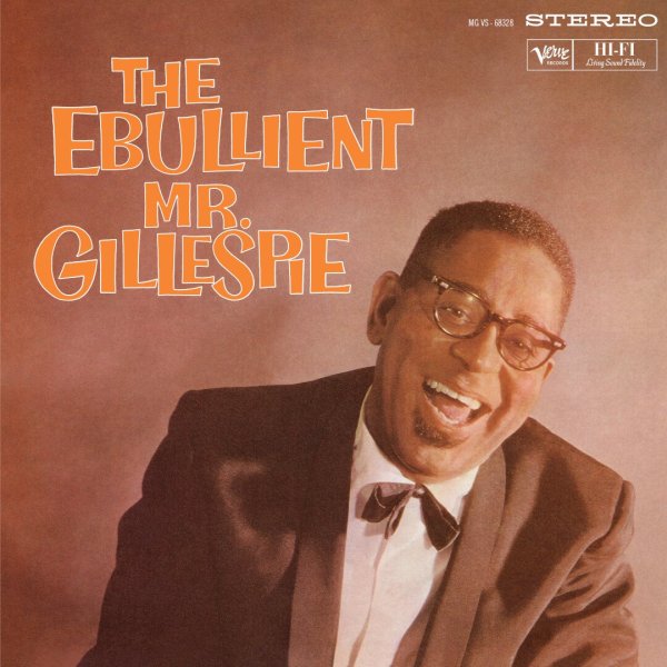 Gillespie Dizzy: Ebullient Mr. Gillespie