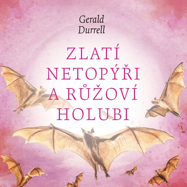 Zlatí netopýři a růžoví holubi (Durrell Gerald - Procházka Aleš)