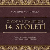 Život ve staletích - 14. století (Vondruška Vlastimil - Zahálka Martin)