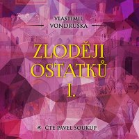 Zloději ostatků I. (Vondruška - Soukup Pavel)