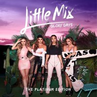 Little Mix: Glory Days: the Platinum Edition