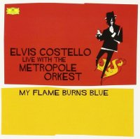 Costello Elvis: Live With The Metropole Orkest: My Flame Burns Blue