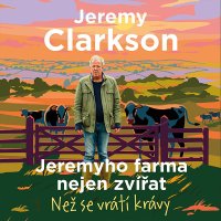 Jeremyho farma nejen zvířat. Než se vrátí krávy (Clarkson - Horák Zbyšek)