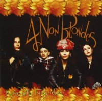 4 Non Blondes: Bigger, Better, Faster, More!