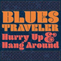 Blues Traveler: Hurry Up & Hang Around