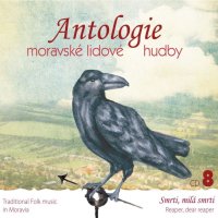 Antologie moravské lidové hudby 8 - Smrti, milá smrti