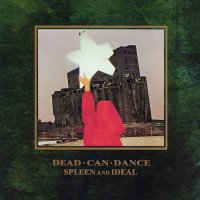 Dead Can Dance: Spleen And Ideal