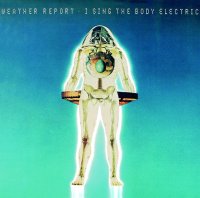 Weather Report: I Sing The Body Electric