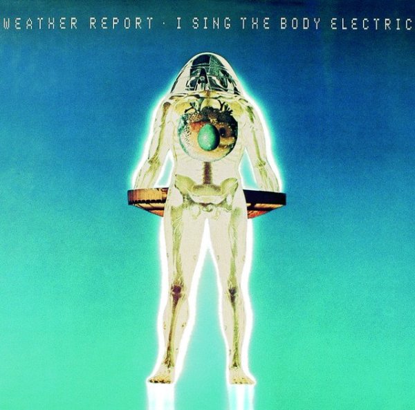 Weather Report: I Sing The Body Electric