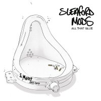 Sleaford Mods: All That Glue