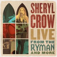 Crow Sheryl: Live from the Ryman and More