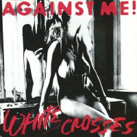 Against Me!: White Crosses