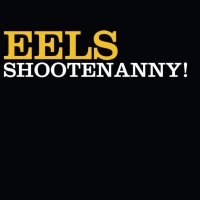 Eels: Shootenanny!