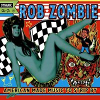 Rob Zombie: American Made Music To Strip By