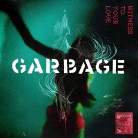 Garbage: Witness To Your Love (Coloured Transparent Red Vinyl, RSD 2023 EX)