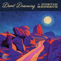 Kensrue Dustin: Desert Dreaming