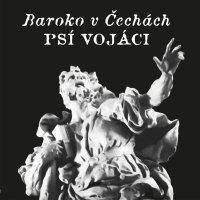 Psí vojáci: Baroko v Čechách