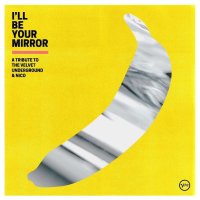 Velvet Underground: I'll Be Your Mirror: A Tribute To The Velvet Underground & Nico