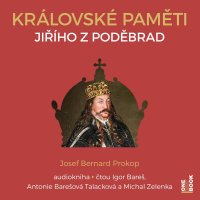 Královské paměti Jiřího z Poděbrad (Prokop Josef Bernard- Bareč Igor)