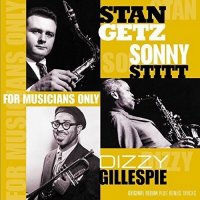 Getz: Gillespie: Stitt: For Musicians Only