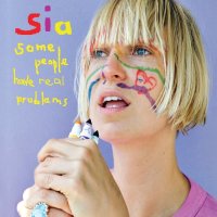 Sia: Some People Have Real Problems