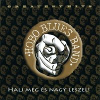 Hobo Blues Band: Halj Meg És Nagy Leszel! (Greatest Hits)