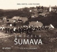 Zmizelá Šumava (Emil Kintzl, Jan Fischer)