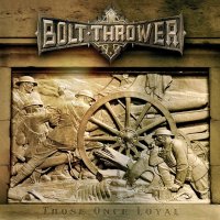 Bolt Thrower: Those Once Loyal