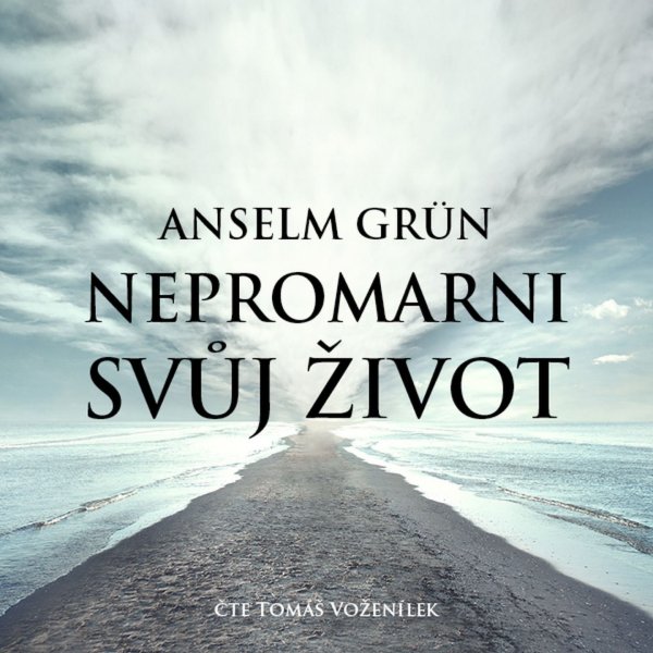 Nepromarni svůj život (Grün - Voženílek Tomáš)