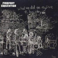 Fairport Convention: What We Did On Our Holidays