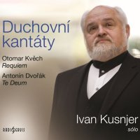 Kusnjer Ivan: Kvěch, Dvořák: Duchovní kantáty (Requiem / Antonín Dvořák: Te Deum)