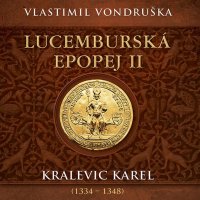 Lucemburská epopej II. Kralevic Karel (1334-1348) (Vondruška - Táborský Miroslav)