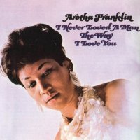 Franklin Aretha: I Never Loved A Man