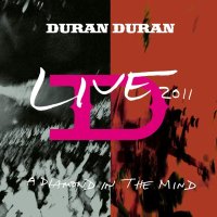 Duran Duran: A Diamond In The Mind - Live 2011