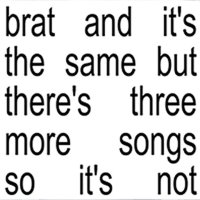 Charli XCX: Brat And It's The Same But There's Three More Songs So It's Not