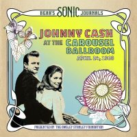 Cash Johnny: Bear's Sonic Journals: Johnny Cash, At the Carousel Ballroom, April 24, 1968 (Limited Edition)