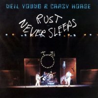 Neil Young & Crazy Horse: Rust Never Sleeps