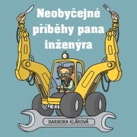 Neobyčejné příběhy pana inženýra (Zedníček Pavel, Barbora Klárová)