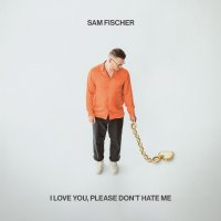 Fischer Sam: I Love You, Please Don't Hate Me